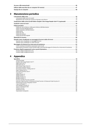 Page 2644  
Accesso a fi  le memorizzati  . . . . . . . . . . . . . . . . . . . . . . . . . . . . . . . . . . . .\
 . . . . . . . . . . . . . . . . . . . . . . . . . . . . . . . . . . . . . . .  46
Utilizzo della macchina da un computer (IU remota). . . . . . . . . . . . . . . . . . . . . . . . . . . . . . . . . . . . \
. . . . . . . . . . . . . . .  47
Stampa da un computer  . . . . . . . . . . . . . . . . . . . . . . . . . . . . . . . . . . . .\
 . . . . . . . . . . . . . . . . . . . . . . . . . . . . . . . ....