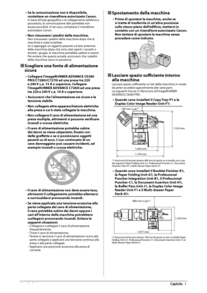 Page 27818  Prefazione 1
•  Se la comunicazione non è disponibile, 
contattare un rivenditore autorizzato Canon. 
 In base all’area geografi ca o al collegamento telefonico 
posseduto, la comunicazione dati potrebbe non 
essere possibile. In tal caso, contattare il rivenditore 
autorizzato Canon. 
•  Non rimuovere i piedini della macchina.  Non rimuovere i piedini della macchina dopo che la 
macchina è stata installata. 
 Se si appoggia un oggetto pesante sul lato anteriore 
della macchina dopo che sono stati...