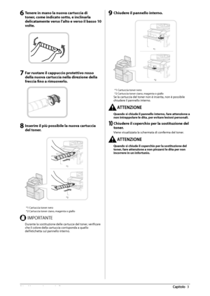 Page 31656  Manutenzione  periodica 3
 6 Tenere in mano la nuova cartuccia di 
toner, come indicato sotto, e inclinarla 
delicatamente verso l’alto e verso il basso 10 
volte. 
   
 7 Far ruotare il cappuccio protettivo rosso 
della nuova cartuccia nella direzione della 
freccia fi
  no a rimuoverlo. 
   
 8 Inserire il più possibile la nuova cartuccia 
del toner. 
 
*1
*2  
* 1 Cartuccia toner nero 
* 2 Cartuccia toner ciano, magenta o giallo 
 *.1035/5&  Durante la sostituzione delle cartucce del toner,...