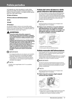 Page 317Italiano
57
 Manutenzione  periodica 
3
   Pulizia  periodica 
 Se l’originale non viene riprodotto in modo nitido, 
pulire le parti della macchina indicate di seguito. Per 
ottenere stampe di qualità, si consiglia di pulire queste 
parti una o due volte al mese. 
 
Ô Vetro di lettura 
 
Ô Parte inferiore dell’alimentatore 
 
Ô Fili 
 
Ô Rulli 
 
Ô Tamburi 
 Se il pannello digitale si sporca e non è possibile vedere 
chiaramente lo schermo, pulirlo. Poiché il pannello digitale si 
sporca a causa del...