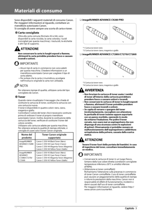 Page 32060  Manutenzione  periodica 3
   Materiali  di  consumo 
 Sono disponibili i seguenti materiali di consumo Canon. 
Per maggiori informazioni al riguardo, contattare un 
rivenditore autorizzato Canon. 
 Si consiglia di avere sempre una scorta di carta e toner. 
 
Ô Carta  consigliata 
 Oltre alla carta comune (formato A3 e A4), sono 
disponibili la carta riciclata, la carta colorata, i lucidi 
(consigliati per questa macchina), i traslucidi, le etichette 
e altri tipi di supporto. 
 55&/;*0/&   Non...