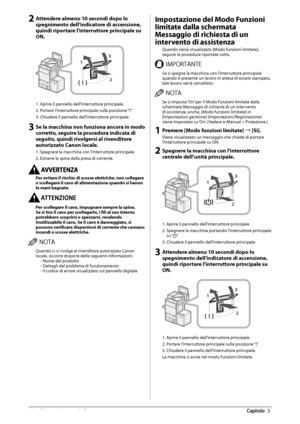 Page 32464  Manutenzione  periodica 3
 2 Attendere almeno 10 secondi dopo lo 
spegnimento dell’indicatore di accensione, 
quindi riportare l’interruttore principale su 
ON. 
 
3
1
2
 
 1. Aprire il pannello dell’interruttore principale. 
 2. Portare l’interruttore principale sulla posizione “I”. 
 3. Chiudere il pannello dell’interruttore principale. 
 3 Se la macchina non funziona ancora in modo 
corretto, seguire la procedura indicata di 
seguito, quindi rivolgersi al rivenditore 
autorizzato Canon locale....