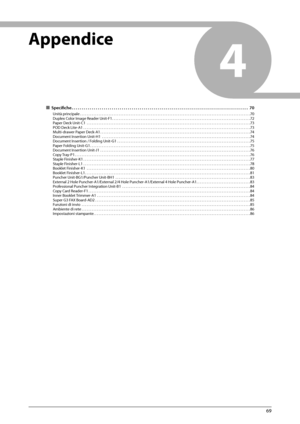 Page 32969
4
    Appendice  
 
ÙSpecifi  che. . . . . . . . . . . . . . . . . . . . . . . . . . . . . . . . . . . . \
. . . . . . . . . . . . . . . . . . . . . . . . . . . . . . . . . . . . . . . . . . . . . . . . . . . .  70
Unità principale . . . . . . . . . . . . . . . . . . . . . . . . . . . . . . . . . . . . \
. . . . . . . . . . . . . . . . . . . . . . . . . . . . . . . . . . . . . . . . . . . . . . . . . . . . . . . .\
 . . . . . . . . . 70
Duplex Color Image Reader Unit-F1. . . . . . . . . . . . . . . ....