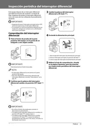 Page 367Español
21
 Prefacio 
1
   Inspección periódica del interruptor diferencial 
 Este equipo dispone de un interruptor diferencial 
que detecta el exceso de corriente o corriente de 
fuga. Asegúrese de probar el interruptor diferencial 
una o dos veces alo mes utilizando el procedimiento 
siguiente. 
 *.1035/5& •  Asegúrese de que el interruptor principal esté en OFF, 
antes de inspeccionar el interruptor diferencial. 
•  Si se produce un mal funcionamiento después de una 
inspección, póngase en contacto...