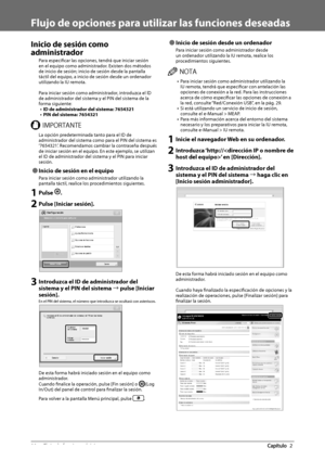 Page 37428  Flujo de funciones básicas 2
   Flujo de opciones para utilizar las funciones deseadas 
 Inicio de sesión como 
administrador 
 Para  especifi car las opciones, tendrá que iniciar sesión 
en el equipo como administrador. Existen dos métodos 
de inicio de sesión; inicio de sesión desde la pantalla 
táctil del equipo, a inicio de sesión desde un ordenador 
utilizando la IU remota. 
  
 Para iniciar sesión como administrador, introduzca el lD 
de administrador del sistema y el PIN del sistema de la...