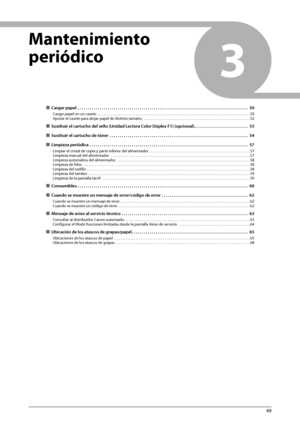 Page 39549
3
    Mantenimiento 
periódico  
 
ÙCargar papel  . . . . . . . . . . . . . . . . . . . . . . . . . . . . . . . . . . . .\
 . . . . . . . . . . . . . . . . . . . . . . . . . . . . . . . . . . . . . . . . . . . . . . . . .  50
Cargar papel en un casete . . . . . . . . . . . . . . . . . . . . . . . . . . . . . . . . . . . . \
. . . . . . . . . . . . . . . . . . . . . . . . . . . . . . . . . . . . . . . . . . . . . . . . . . . \
. . . . 50
Ajustar el casete para alojar papel de distinto tamaño  . . . ....