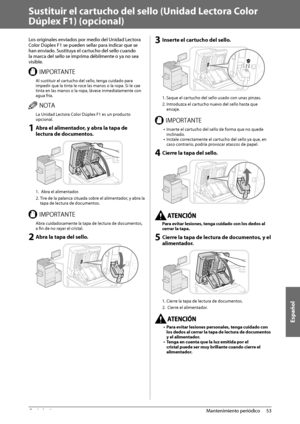 Page 399Español
53
 Mantenimiento  periódico 
3
   Sustituir el cartucho del sello (Unidad Lectora Color 
Dúplex F1) (opcional) 
 Los originales enviados por medio del Unidad Lectora 
Color Dúplex F1 se pueden sellar para indicar que se 
han enviado. Sustituya el cartucho del sello cuando 
la marca del sello se imprima débilmente o ya no sea 
visible. 
 *.1035/5&  Al sustituir el cartucho del sello, tenga cuidado para 
impedir que la tinta le roce las manos o la ropa. Si le cae 
tinta en las manos o la ropa,...