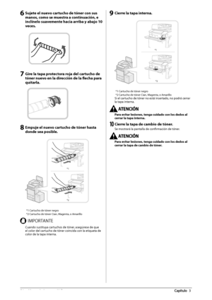 Page 40256  Mantenimiento  periódico 3
 6 Sujete el nuevo cartucho de tóner con sus 
manos, como se muestra a continuación, e 
inclínelo suavemente hacia arriba y abajo 10 
veces. 
   
 7 Gire la tapa protectora roja del cartucho de 
tóner nuevo en la dirección de la fl
 echa para 
quitarla. 
   
 8 Empuje el nuevo cartucho de tóner hasta 
donde sea posible. 
 
*1
*2  
* 1 Cartucho de tóner negro 
* 2 Cartucho de tóner Cian, Magenta, o Amarillo 
 *.1035/5&  Cuando sustituya cartuchos de tóner, asegúrese de que...