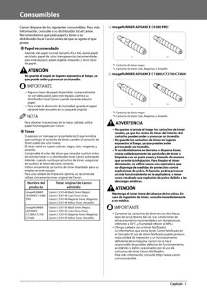 Page 40660  Mantenimiento  periódico 3
   Consumibles 
 Canon dispone de los siguientes consumibles. Para más 
información, consulte a su distribuidor local Canon. 
 Recomendamos que pida papel y tóner a su 
distribuidor local Canon antes de que se agote el que 
posee. 
 
Ô Papel  recomendado 
 Además del papel normal (tamaño A3 y A4), existe papel 
reciclado, papel de color, transparencias (recomendadas 
para este equipo), papel vegetal, etiquetas y otros tipos 
de papel. 
    No guarde el papel en lugares...