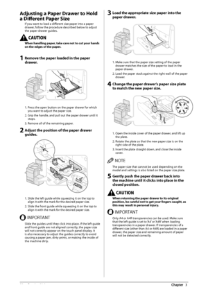 Page 5452  Routine  Maintenance 3
   Adjusting a Paper Drawer to Hold 
a Diff  erent Paper Size 
 If you want to load a diff  erent size paper into a paper 
drawer, follow the procedure described below to adjust 
the paper drawer guides. 
   When handling paper, take care not to cut your hands 
on the edges of the paper. 
    
 1 Remove the paper loaded in the paper 
drawer. 
   
 1. Press the open button on the paper drawer for which 
you want to adjust the paper size. 
 2. Grip the handle, and pull out the...