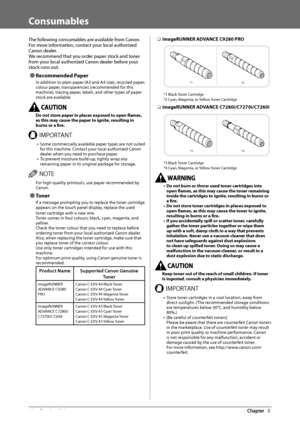 Page 6260  Routine  Maintenance 3
   Consumables 
 The following consumables are available from Canon. 
For more information, contact your local authorized 
Canon dealer. 
 We recommend that you order paper stock and toner 
from your local authorized Canon dealer before your 
stock runs out. 
 
Ô Recommended  Paper 
 In addition to plain paper (A3 and A4 size), recycled paper, 
colour paper, transparencies (recommended for this 
machine), tracing paper, labels, and other types of paper 
stock are available....