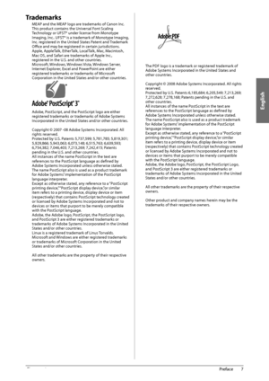 Page 9English
7
 Preface 
1
 Trademarks 
 MEAP and the MEAP logo are trademarks of Canon Inc. 
 This product contains the Universal Font Scaling 
Technology or UFST® under license from Monotype 
Imaging, Inc.. UFST® is a trademark of Monotype Imaging, 
Inc. registered in the United States Patent and Trademark 
Offi     ce and may be registered in certain jurisdictions. 
 Apple, AppleTalk, EtherTalk, LocalTalk, Mac, Macintosh, 
Mac OS, and Safari are trademarks of Apple Inc., 
registered in the U.S. and other...