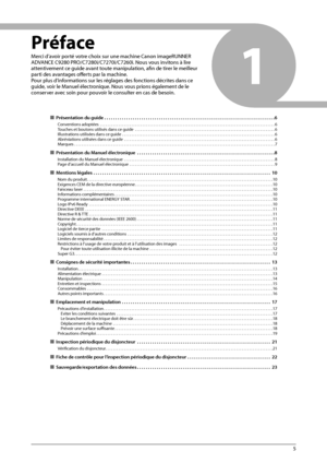 Page 935
1
    Préface  
 Merci d’avoir porté votre choix sur une machine Canon imageRUNNER 
ADVANCE C9280 PRO/C7280i/C7270i/C7260i. Nous vous invitons à lire 
attentivement ce guide avant toute manipulation, afi n de tirer le meilleur 
parti des avantages off   erts par la machine.  
 Pour plus d’informations sur les réglages des fonctions décrites dans ce 
guide, voir le Manuel électronique. Nous vous prions également de le 
conserver avec soin pour pouvoir le consulter en cas de besoin. 
 
ÙPrésentation du...
