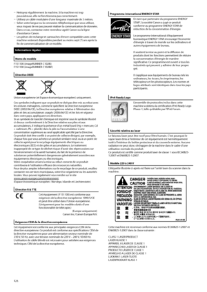 Page 102
Nettoyez régulièrement la machine. Si la machine est trop poussiéreuse, elle ne fonctionnera pas correctement.Utilisez un câble modulaire d’une longueur maximale de 3 mètres.Selon votre langue ou la connexion téléphonique que vous utilisez, vous risquez de ne pas pouvoir réaliser la communication de données. Dans ce cas, contactez votre revendeur agréé Canon ou la ligne d’assistance Canon.Les pièces de rechange et cartouches d’encre compatibles avec cette machine resteront disponibles pendant au moins...