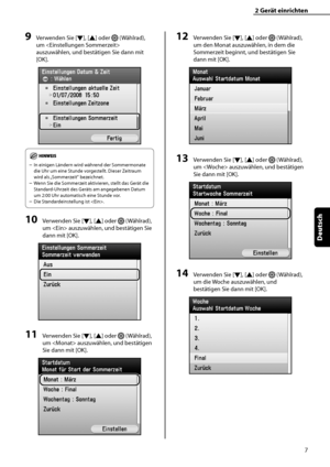 Page 111
7
Deutsch

2	Gerät	einrichten

9	Verwenden Sie [▼], [▲] oder  (Wählrad), 
um  
auszuwählen, und bestätigen Sie dann mit 
[OK].
In einigen Ländern wird während der Sommermonate 
die Uhr um eine Stunde vorgestellt. Dieser Zeitraum 
wird als „Sommerzeit“ bezeichnet.
Wenn Sie die Sommerzeit aktivieren, stellt das Gerät die 
Standard-Uhrzeit des Geräts am angegebenen Datum 
um 2:00 Uhr automatisch eine Stunde vor.
Die Standardeinstellung ist .
10	Verwenden Sie [▼], [▲] oder  (Wählrad), 
um  auszuwählen, und...