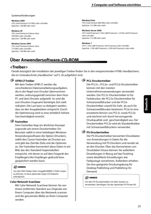 Page 129
25
Deutsch

3	Computer	und	Software	einrichten
Systemanforderungen
Windows	2000CPU: Intel Pentium/133 MHz oder schnellerSpeicher: 128 MB oder mehr
Windows	XP
CPU: Intel Pentium/Celeron Serie300 MHz oder schnellerSpeicher: 128 MB oder mehr
Windows	Server	2003
CPU: Intel Pentium/Celeron Serie133 MHz oder schnellerSpeicher: 128 MB oder mehrWindows	
Vista
CPU: Intel Pentium 800 MHz oder schnellerSpeicher: 512 MB oder mehr
Windows	Server	2008
CPU: Intel Prozessor/1 GHz (x86 Prozessor), 1,4 GHz (x64...