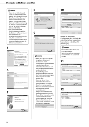 Page 132
28

3	Computer	und	Software	einrichten

Wenn Sie nur Color Network 
ScanGear installieren möchten, 
wählen Sie in diesem Schritt nur 
Color Network ScanGear und 
fahren Sie mit Schritt 25 fort. 
Weitere Informationen finden 
Sie in der Installationsanleitung 
zu Network ScanGear (befindet 
sich auf der UFRII LT/FAX User 
Software CD-ROM).
Falls nicht ausreichend 
Speicherplatz zur Installation 
der Software vorhanden ist, wird 
eine Fehlermeldung 
eingeblendet. Vergewissern Sie 
sich, dass ausreichend...