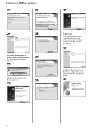 Page 134
30

3	Computer	und	Software	einrichten

23
 
24
Installation des Faxtreibers ist 
abgeschlossen und die Installation 
des Color Network ScanGear 
startet.
25
Wählen Sie die Sprache Ihres 
Betriebssystems.
26
27
28
29
30
31
	
Die Infodatei (Readme) wird 
geöffnet. Nachdem Sie die 
Informationen gelesen haben, 
fahren Sie mit dem nächsten 
Schritt fort.
32
Installation des Color Network 
ScanGear ist abgeschlossen und 
die Installation der Handbücher 
startet.
33
Downloaded	from	ManualsPrinter.com	Manuals 