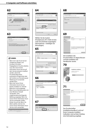 Page 138
34

3	Computer	und	Software	einrichten

62
63
	
Wenn Sie in der Druck-Server-
Umgebung (Zeigen und 
Drucken) mit einem 
freigegebenen Drucker arbeiten, 
muss der Canon Driver 
Information Assist Service auf 
dem Servercomputer installiert 
werden, damit die 
Druckerkonfiguration 
automatisch eingerichtet oder 
die Funktion zur Verwaltung per 
Abteilungs-ID verwendet 
werden kann.
Wenn der Canon Driver 
Information Assist Service 
bereits installiert ist, wird der 
Bildschirm nicht angezeigt.
Wenn Sie...