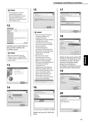 Page 143
39
Deutsch

3	Computer	und	Software	einrichten

Das USB-Kabel ist nicht im 
Lieferumfang enthalten.
Wenn der Hardware-Assistent 
erscheint, klicken Sie auf 
[Abbrechen] und fahren Sie mit 
der Installation fort.
12
Installation des Druckertreibers ist 
fertig und die Installation des 
Faxtreibers startet.
Wenn die optionale Super G3 
Faxkarte nicht im imageRUNNER 
C1028i installiert ist, fahren Sie mit 
Schritt 24 fort.
13
14
–
–
15
Wenn Sie in der Druck-Server-
Umgebung (Zeigen und 
Drucken) mit einem...