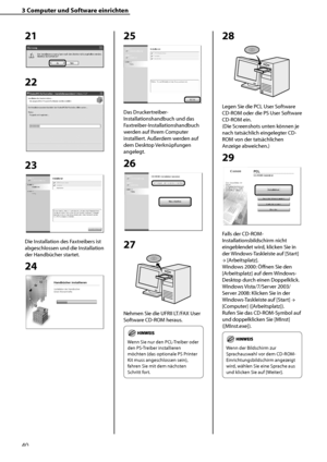 Page 144
40

3	Computer	und	Software	einrichten

21
22
 
23
Die Installation des Faxtreibers ist 
abgeschlossen und die Installation 
der Handbücher startet.
24
25
Das Druckertreiber-
Installationshandbuch und das 
Faxtreiber-Installationshandbuch 
werden auf Ihrem Computer 
installiert. Außerdem werden auf 
dem Desktop Verknüpfungen 
angelegt.
26
27
Nehmen Sie die UFRII LT/FAX User 
Software CD-ROM heraus.
Wenn Sie nur den PCL-Treiber oder 
den PS-Treiber installieren 
möchten (das optionale PS Printer 
Kit...