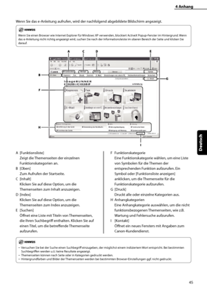 Page 149
45
Deutsch

4	Anhang
Wenn Sie das e-Anleitung aufrufen, wird der nachfolgend abgebildete Bildschirm angezeigt.
Wenn Sie einen Browser wie Internet Explorer für Windows XP verwenden, blockiert ActiveX Popup-Fenster im Hintergrund. Wenn 
das e-Anleitung nicht richtig angezeigt wird, suchen Sie nach der Informationsleiste im oberen Bereich der Seite und klicken Sie 
darauf.
A [Funktionsliste] 
Zeigt die Themenseiten der einzelnen 
Funktionskategorien an.
B  [Oben]
 
Zum Aufrufen der Startseite.
C...