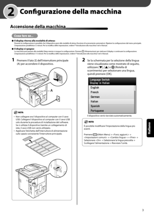 Page 159
3
Italiano

	 2	 Configurazione	della	macchina
Accensione	della	macchina
Il	display	ritorna	alla	modalità	di	attesa:Durante la configurazione è possibile che il dispositivo passi alla modalità di attesa (funzione di azzeramento automatico). Ripetere la configurazione dal menu principale. L’impostazione predefinita è 2 minuti. Per la modifica delle impostazioni, vedere l’“Introduzione alla macchina” nel e-Manual.
Il	display	si	spegne:La macchina può passare alla modalità Sleep mentre si esegue la...