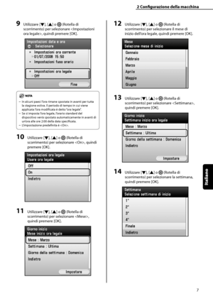 Page 163
Italiano

2	Configurazione	della	macchina
7

9	Utilizzare [▼], [▲] o  (Rotella di 
scorrimento) per selezionare , quindi premere [OK].
In alcuni paesi l’ora rimane spostata in avanti per tutta 
la stagione estiva. Il periodo di tempo in cui viene 
applicata l’ora modificata è detto “ora legale”.
Se si imposta l’ora legale, l’orario standard del 
dispositivo verrà spostato automaticamente in avanti di 
un’ora alle ore 2:00 della data specificata.
L’impostazione predefinita è .
10	Utilizzare [▼], [▲] o...