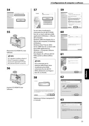 Page 189
Italiano

3	Configurazione	di	computer	e	software
33

54
55
Rimuovere il CD-ROM PCL User 
Software.
	
Se si desidera installare soltanto il 
driver PS (quando è collegato 
l’accessorio opzionale PS Printer 
Kit), passare al punto successivo.
56
Inserire il CD-ROM PS User 
Software.
57
Se non viene visualizzata la 
schermata di avvio del CD-ROM, 
fare clic su [start] sulla barra delle 
applicazioni di Windows → [Risorse 
del computer].
Windows 2000: fare doppio clic su 
[Risorse del computer] sul desktop...