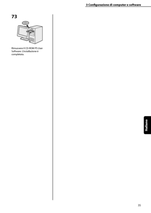 Page 191
Italiano

3	Configurazione	di	computer	e	software
35
73
Rimuovere il CD-ROM PS User 
Software. L’installazione è 
completata.
 