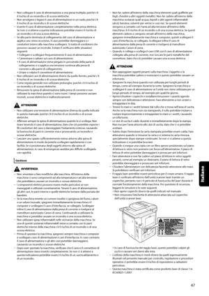 Page 203
Non collegare il cavo di alimentazione a una presa multipla, poiché c’è il rischio di un incendio o di scosse elettriche.Non avvolgere o legare il cavo di alimentazione in un nodo, poiché c’è il rischio di un incendio o di scosse elettriche.Inserire il cavo di alimentazione completamente nella presa elettrica. Se non ci si attiene a questa indicazione potrebbe esserci il rischio di un incendio o di una scossa elettrica.Se alla parte destinata al collegamento del cavo di alimentazione si applica uno...