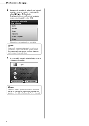 Page 212
4

2	Configuración	del	equipo

3	Si aparece la pantalla de selección del país o la 
zona tal y como se muestra a continuación, 
utilice [▼], [▲] o  (Rueda de 
desplazamiento) para seleccionar un país o 
zona y, a continuación, pulse [OK].
El dispositivo se reiniciará de forma automática.
Asegúrese de que el país o la zona está correctamente 
ajustado para su país o zona. Si no se ajusta el país o la 
zona o se ajusta incorrectamente, es posible que tenga 
problemas al enviar o recibir faxes.
4	Se...