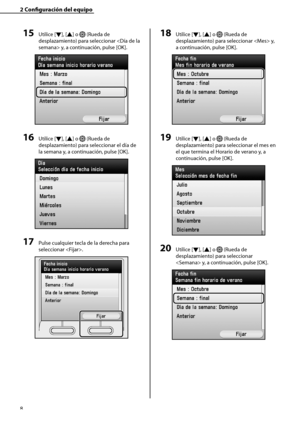 Page 216
8

2	Configuración	del	equipo

15	Utilice [▼], [▲] o  (Rueda de 
desplazamiento) para seleccionar  y, a continuación, pulse [OK].
16	Utilice [▼], [▲] o  (Rueda de 
desplazamiento) para seleccionar el día de 
la semana y, a continuación, pulse [OK].
17	Pulse cualquier tecla de la derecha para 
seleccionar .
18	Utilice [▼], [▲] o  (Rueda de 
desplazamiento) para seleccionar  y, 
a continuación, pulse [OK].
19	Utilice [▼], [▲] o  (Rueda de 
desplazamiento) para seleccionar el mes en 
el que termina el...