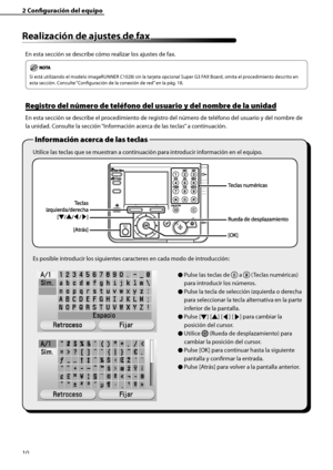 Page 218
10

2	Configuración	del	equipo

Realización	de	ajustes	de	fax
En esta sección se describe cómo realizar los ajustes de fax.
Si está utilizando el modelo imageRUNNER C1028i sin la tarjeta opcional Super G3 FAX Board, omita el procedimiento descrito en 
esta sección. Consulte “Configuración de la conexión de red” en la pág. 18.
Registro	del	número	de	teléfono	del	usuario	y	del	nombre	de	la	unidad
En esta sección se describe el procedimiento de registro del número de teléfono del usuario y del nombre de...