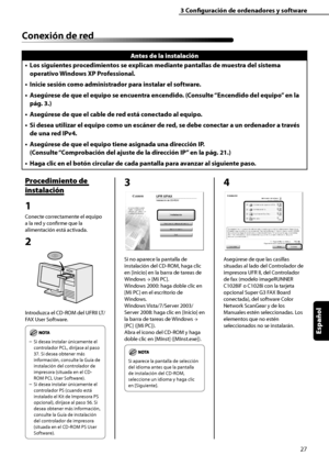 Page 235
27
Español

3	Configuración	de	ordenadores	y	software

Conexión	de	red
Antes	de	la	instalación
Los	siguientes	procedimientos	se	explican	mediante	pantallas	de	muestra	del	sistema	
operativo	Windows	XP	Professional.
Inicie	sesión	como	administrador	para	instalar	el	software.
Asegúrese	de	que	el	equipo	se	encuentra	encendido.	(Consulte	 “Encendido	del	equipo” 	en	la	
pág.	
3.)
Asegúrese	de	que	el	cable	de	red	está	conectado	al	equipo.
Si	desea	utilizar	el	equipo	como	un	escáner	de	red,	se	debe	conectar	a...