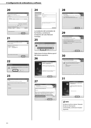 Page 238
30

3	Configuración	de	ordenadores	y	software

20
21
22
23
 
24
La instalación del controlador de 
fax finaliza y comienza la 
instalación de Color Network 
ScanGear.
25
Seleccione el mismo idioma que el 
del sistema operativo.
26
27
28
29
30
31
Se abre el archivo Léame. Después 
de leer la información 
suministrada, continúe en el paso 
siguiente.
 