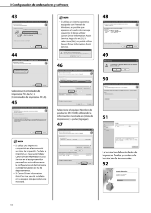 Page 240
32

3	Configuración	de	ordenadores	y	software

43
44
Seleccione [Controlador de 
impresora PCL5e/5c] o 
[Controlador de impresora PCL6].
45
	
Si utiliza una impresora 
compartida en el entorno del 
servidor de impresión (Señalar e 
imprimir), es necesario instalar 
Canon Driver Information Assist 
Service en el equipo servidor 
para realizar automáticamente 
la configuración de la impresora 
o utilizar la Gestión de ID de 
departamentos.
Si Canon Driver Information 
Assist Service ya está instalado 
en...