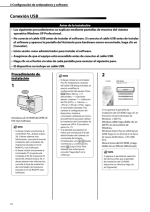 Page 244
36

3	Configuración	de	ordenadores	y	software
Conexión	USB
Antes	de	la	instalación
Los	siguientes	procedimientos	se	explican	mediante	pantallas	de	muestra	del	sistema	
operativo	Windows	XP	Professional.
No	conecte	el	cable	USB	antes	de	instalar	el	software.	Si	conecta	el	cable	USB	antes	de	instalar	
el	software	y	aparece	la	pantalla	del	Asistente	para	hardware	nuevo	encontrado,	haga	clic	en	
[Cancelar].
Inicie	sesión	como	administrador	para	instalar	el	software.
Asegúrese	de	que	el	equipo	está	encendido...