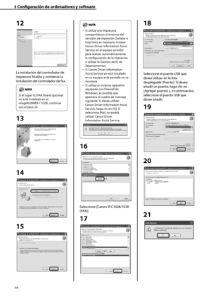 Page 246
38

3	Configuración	de	ordenadores	y	software

12
La instalación del controlador de 
impresora finaliza y comienza la 
instalación del controlador de fax.
Si el Super G3 FAX Board opcional 
no está instalado en el 
imageRUNNER C1028i, continúe 
con el paso 24.
13
14
15
Si utiliza una impresora 
compartida en el entorno del 
servidor de impresión (Señalar e 
imprimir), es necesario instalar 
Canon Driver Information Assist 
Service en el equipo servidor 
para realizar automáticamente 
la configuración de...