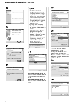 Page 248
40

3	Configuración	de	ordenadores	y	software

32
33
34
35
Si utiliza una impresora 
compartida en el entorno del 
servidor de impresión (Señalar e 
imprimir), es necesario instalar 
Canon Driver Information Assist 
Service en el equipo servidor 
para realizar automáticamente 
la configuración de la impresora 
o utilizar la Gestión de ID de 
departamentos.
Si Canon Driver Information 
Assist Service ya está instalado 
en su equipo, esta pantalla no se 
mostrará.
Si utiliza un sistema operativo 
equipado...