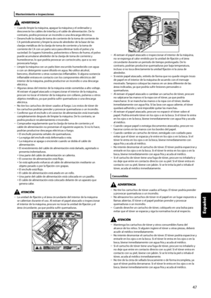 Page 255
Español

Mantenimiento	e	inspecciones
Cuando limpie la máquina, apague la máquina y el ordenador y desconecte los cables de interfaz y el cable de alimentación. De lo contrario, podría provocar un incendio o una descarga eléctrica.Desenchufe la clavija de toma de corriente de la toma de corriente de CA periódicamente y limpie la zona de alrededor de la base de las clavijas metálicas de la clavija de toma de corriente y la toma de corriente de CA con un paño seco para eliminar todo el polvo y la...