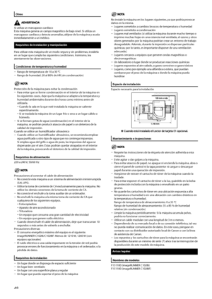 Page 256
Otros
Si utiliza un marcapasos cardíacoEsta máquina genera un campo magnético de bajo nivel. Si utiliza un marcapasos cardíaco y detecta anomalías, aléjese de la máquina y acuda inmediatamente a un médico.
Requisitos	de	instalación	y	manipulación
Para utilizar esta máquina de un modo seguro y sin problemas, instálela en un lugar que cumpla las siguientes condiciones. Asimismo, lea atentamente las observaciones.
Condiciones	de	temperatura	y	humedad
Rango de temperatura: de 10 a 30 °CRango de humedad: 20...