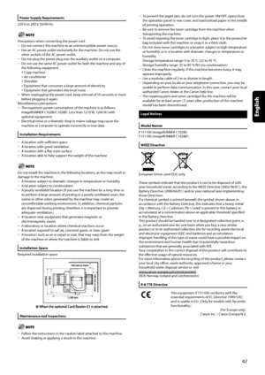 Page 49
Power	Supply	Requirements
220 V to 240 V, 50/60 Hz
Precautions when connecting the power cordDo not connect this machine to an uninterruptible power source.Use an AC power outlet exclusively for the machine. Do not use the other sockets of the AC power outlet.Do not plug the power plug into the auxiliary outlet on a computer.Do not use the same AC power outlet for both the machine and any of the following equipment.Copy machineAir conditionerShredderEquipment that consumes a large amount of...