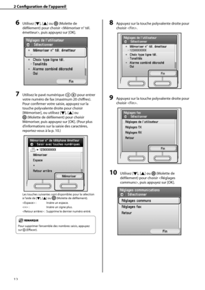 Page 64
12

2	Configuration	de	l’appareil

6	Utilisez [▼], [▲] ou  (Molette de 
défilement) pour choisir , puis appuyez sur [OK].
7	Utilisez le pavé numérique (-) pour entrer 
votre numéro de fax (maximum 20 chiffres). 
Pour confirmer votre saisie, appuyez sur la 
touche polyvalente droite pour choisir 
[Mémoriser], ou utilisez [▼], [▲] ou 
 (Molette de défilement) pour choisir 
Mémoriser, puis appuyez sur [OK]. (Pour plus 
d’informations sur la saisie des caractères, 
reportez-vous à la p. 10.)
Les touches...