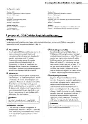 Page 77
25
Français

3	Configuration	des	ordinateurs	et	des	logiciels
Configuration requise
Windows	2000Processeur : Intel Pentium/133 MHz ou supérieurMémoire : 128 Mo ou plus
Windows	XP
Processeur : Intel Pentium/série Celeron300 MHz ou plus rapideMémoire : 128 Mo ou plus
Windows	Server	2003
Processeur : Intel Pentium/série Celeron133 MHz ou supérieurMémoire : 128 Mo ou plusWindows	
Vista
Processeur : Intel Pentium 800 MHz ou supérieurMémoire : 512 Mo ou plus
Windows	Server	2008
Processeur : Intel/1 GHz...