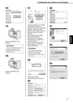 Page 85
33
Français

3	Configuration	des	ordinateurs	et	des	logiciels

54
55
Retirez le CD-ROM PCL User 
Software.
	
Si vous voulez installer le pilote PS 
(quand le kit d’impression PS 
facultatif est installé), passez à 
l’étape suivante.
56
Insérez le CD-ROM PS User 
Software.
57
Si l’écran Installation par CD-ROM 
ne s’affiche pas, cliquez sur 
[démarrer] dans la barre des tâches 
Windows → [Poste de travail].
Windows 2000 : double-cliquez sur 
[Poste de travail] sur le bureau 
Windows.
Windows...