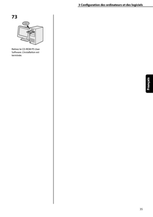 Page 87
35
Français

3	Configuration	des	ordinateurs	et	des	logiciels
73
Retirez le CD-ROM PS User 
Software. L’installation est 
terminée.
 