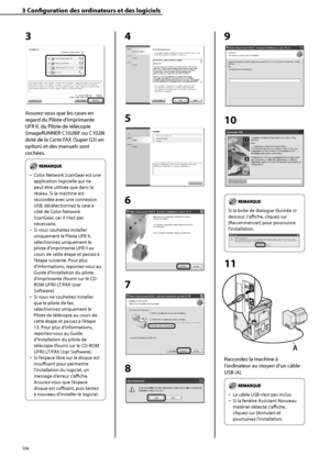 Page 90
38

3	Configuration	des	ordinateurs	et	des	logiciels

3
Assurez-vous que les cases en 
regard du Pilote d’imprimante 
UFR II, du Pilote de télécopie 
(imageRUNNER C1028iF ou C1028i 
doté de la Carte FAX (Super G3) en 
option) et des manuels sont 
cochées.
Color Network ScanGear est une 
application logicielle qui ne 
peut être utilisée que dans le 
réseau. Si la machine est 
raccordée avec une connexion 
USB, désélectionnez la case à 
côté de Color Network 
ScanGear, car il n’est pas 
nécessaire. 
Si...