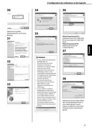 Page 93
41
Français

3	Configuration	des	ordinateurs	et	des	logiciels

30
Sélectionnez le Pilote 
d’imprimante PCL ou PS et les 
Manuels.
31
32
33
34
35
Si vous utilisez une imprimante 
partagée dans un 
environnement de serveur 
d’impression (Pointer et 
imprimer), vous devez installer 
le service Canon Driver 
Information Assist Service sur 
l’ordinateur serveur si vous 
voulez définir automatiquement 
la configuration de l’imprimante 
ou utiliser la gestion des 
numéros de service.
Si le service Canon Driver...