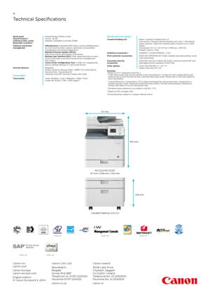 Page 3• 
Technical Specifications
C 1225iF onlyC 1225iF onlyC 1225iF only
C 1225iF onlyC 1225iF only
Canon Inc. 
canon.com
Canon Europe  
canon-europe.com
English edition  
©  Canon Europa N.V., 2014 Canon (UK) Ltd
Woodhatch
 
Reigate  
Surrey RH2 8BF  
Telephone no 01737 220000  
Facsimile 01737 220022
canon.co.uk Canon Ireland
3006 Lake Drive
 
Citywest, Saggart  
Co.Dublin, Ireland  
Telephone No: 01 2052400  
Facsimile No: 01 2052525
canon.ie
Cassette Feeding Unit-AJ1
iRC1225/iRC1225iF  
511 mm x 549 mm x...